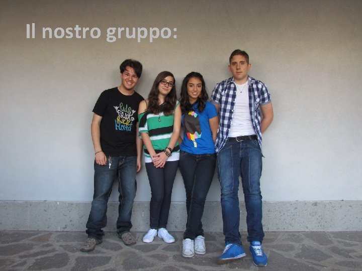 Il nostro gruppo: Il nostro gruppo: