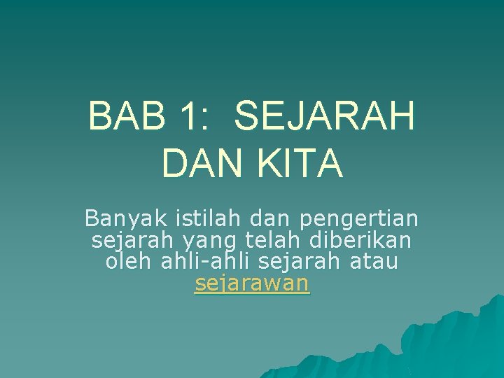 BAB 1: SEJARAH DAN KITA Banyak istilah dan pengertian sejarah yang telah diberikan oleh