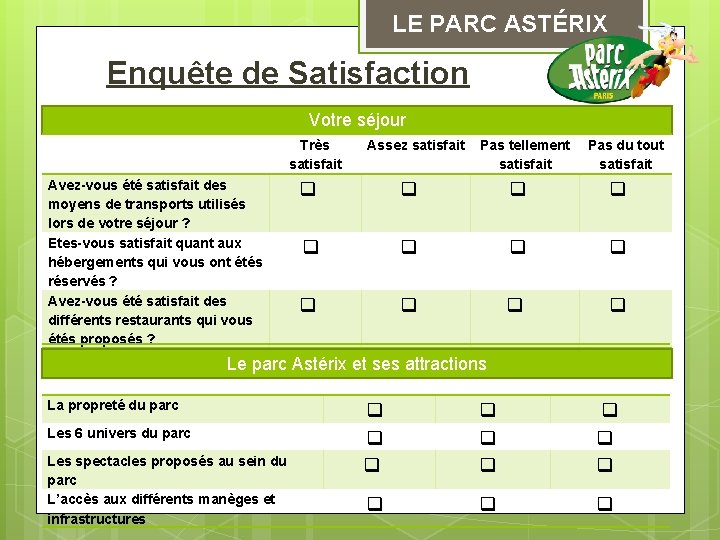 LE PARC ASTÉRIX Enquête de Satisfaction Votre séjour Très satisfait Assez satisfait q q