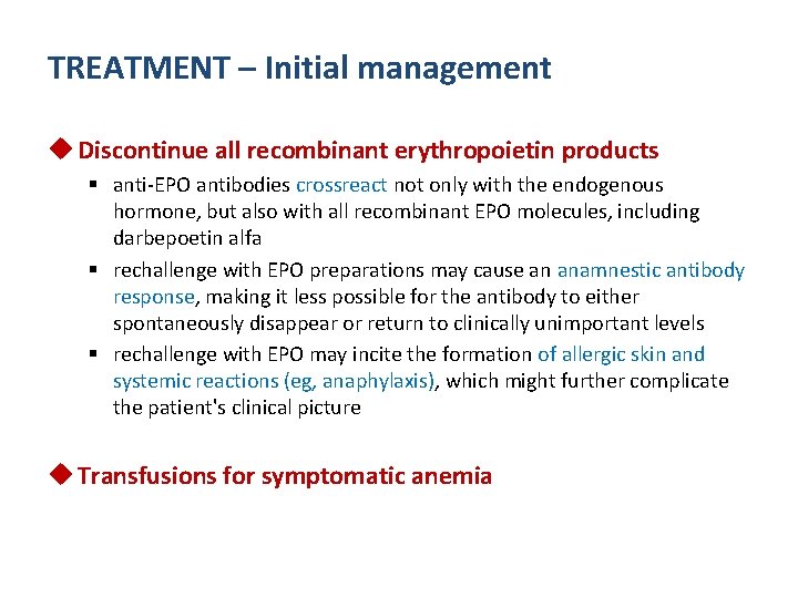 TREATMENT – Initial management u Discontinue all recombinant erythropoietin products § anti-EPO antibodies crossreact