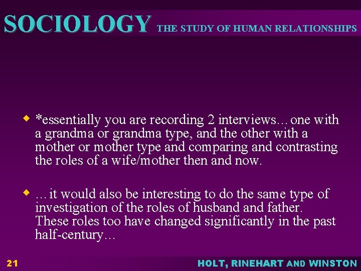 SOCIOLOGY THE STUDY OF HUMAN RELATIONSHIPS w *essentially you are recording 2 interviews…one with