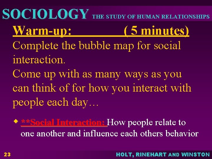 SOCIOLOGY THE STUDY OF HUMAN RELATIONSHIPS Warm-up: ( 5 minutes) Complete the bubble map