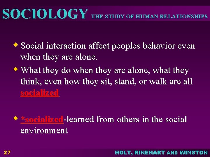 SOCIOLOGY THE STUDY OF HUMAN RELATIONSHIPS w Social interaction affect peoples behavior even when