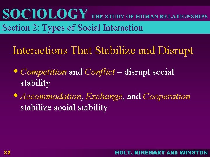 SOCIOLOGY THE STUDY OF HUMAN RELATIONSHIPS Section 2: Types of Social Interactions That Stabilize