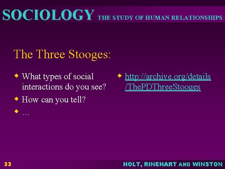 SOCIOLOGY THE STUDY OF HUMAN RELATIONSHIPS The Three Stooges: w What types of social