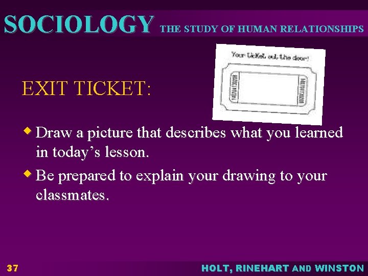 SOCIOLOGY THE STUDY OF HUMAN RELATIONSHIPS EXIT TICKET: w Draw a picture that describes