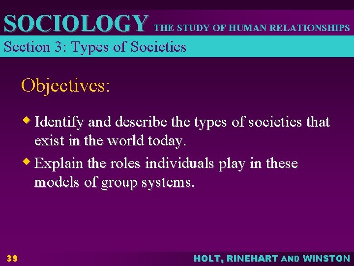 SOCIOLOGY THE STUDY OF HUMAN RELATIONSHIPS Section 3: Types of Societies Objectives: w Identify