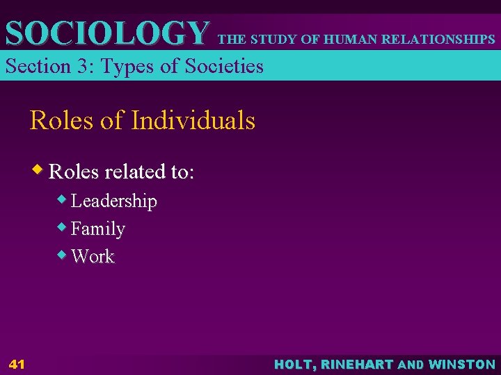 SOCIOLOGY THE STUDY OF HUMAN RELATIONSHIPS Section 3: Types of Societies Roles of Individuals