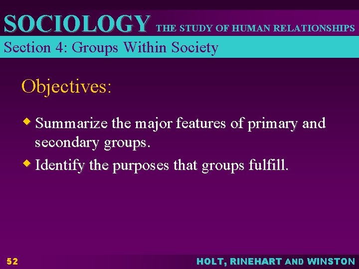 SOCIOLOGY THE STUDY OF HUMAN RELATIONSHIPS Section 4: Groups Within Society Objectives: w Summarize