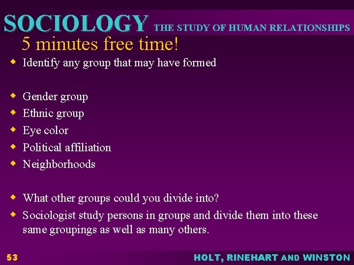 SOCIOLOGY THE STUDY OF HUMAN RELATIONSHIPS 5 minutes free time! w Identify any group