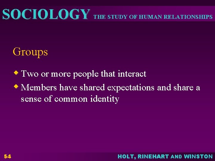 SOCIOLOGY THE STUDY OF HUMAN RELATIONSHIPS Groups w Two or more people that interact