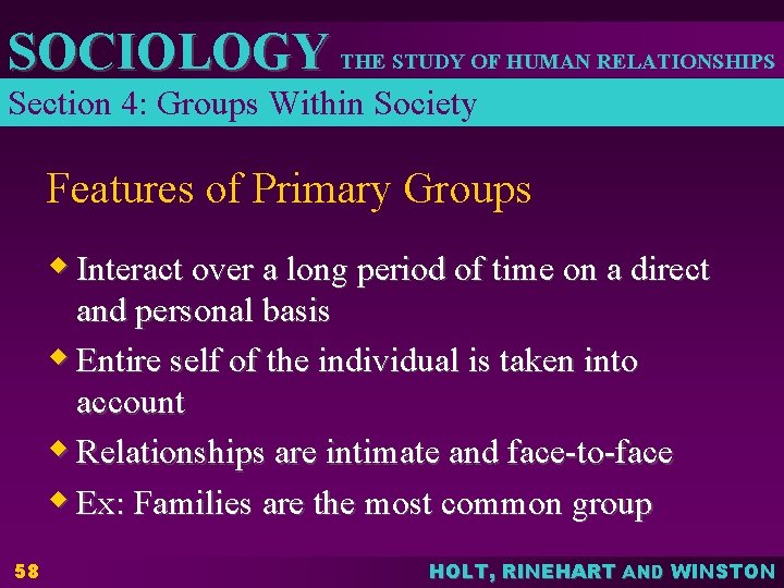 SOCIOLOGY THE STUDY OF HUMAN RELATIONSHIPS Section 4: Groups Within Society Features of Primary