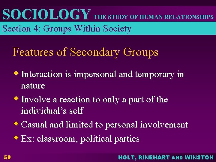 SOCIOLOGY THE STUDY OF HUMAN RELATIONSHIPS Section 4: Groups Within Society Features of Secondary