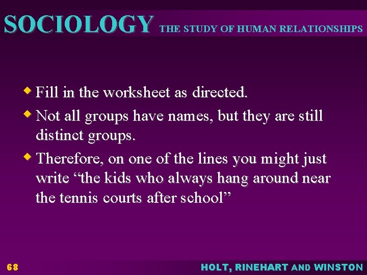 SOCIOLOGY THE STUDY OF HUMAN RELATIONSHIPS w Fill in the worksheet as directed. w