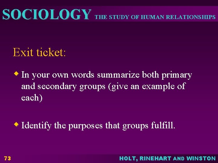 SOCIOLOGY THE STUDY OF HUMAN RELATIONSHIPS Exit ticket: w In your own words summarize