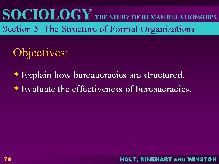 SOCIOLOGY THE STUDY OF HUMAN RELATIONSHIPS Section 5: The Structure of Formal Organizations Objectives: