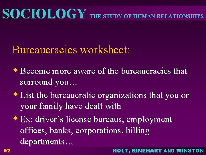 SOCIOLOGY THE STUDY OF HUMAN RELATIONSHIPS Bureaucracies worksheet: w Become more aware of the