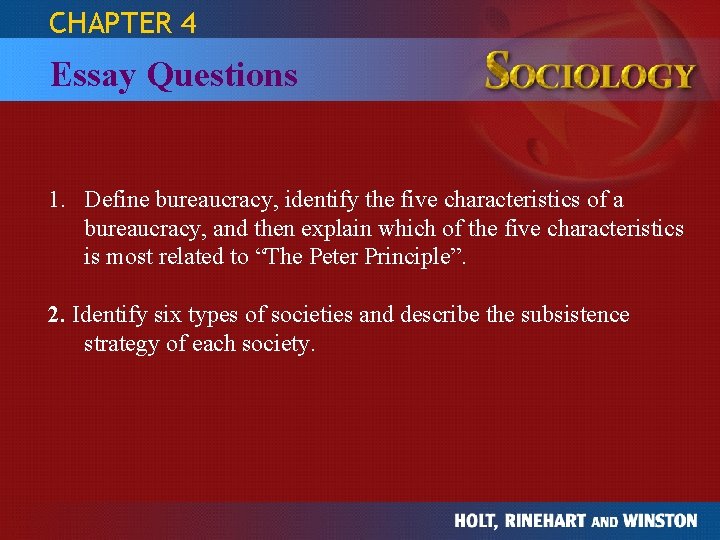 CHAPTER 4 THE STUDY OF HUMAN RELATIONSHIPS SOCIOLOGY Essay Questions 1. Define bureaucracy, identify