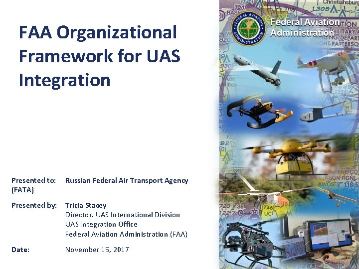 FAA Organizational Framework for UAS Integration Presented to: (FATA) Russian Federal Air Transport Agency