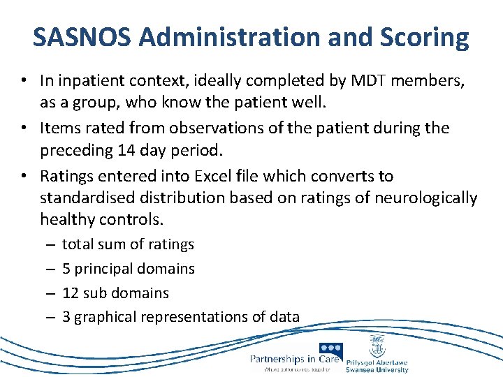 SASNOS Administration and Scoring • In inpatient context, ideally completed by MDT members, as