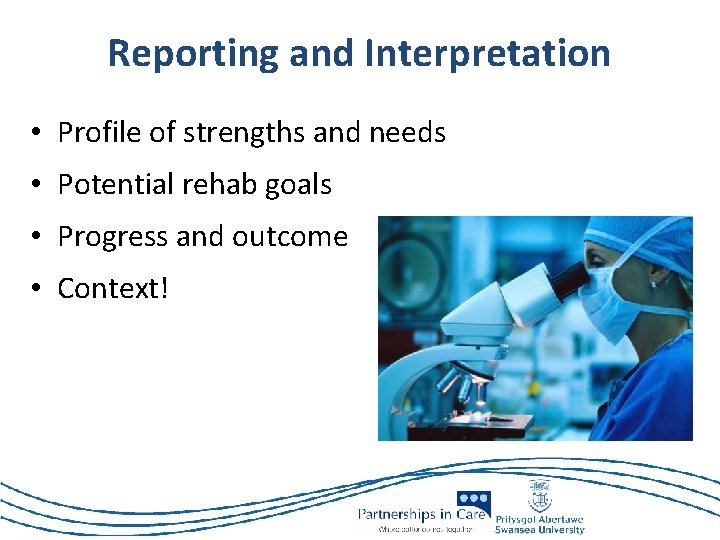 Reporting and Interpretation • Profile of strengths and needs • Potential rehab goals •