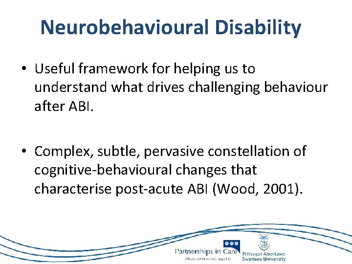 Neurobehavioural Disability • Useful framework for helping us to understand what drives challenging behaviour