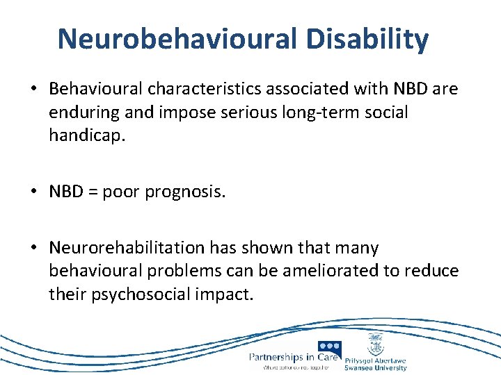 Neurobehavioural Disability • Behavioural characteristics associated with NBD are enduring and impose serious long-term