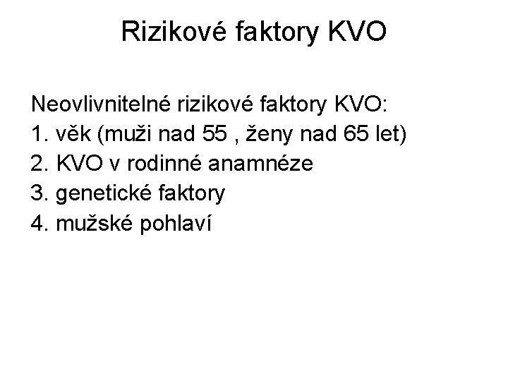 Rizikové faktory KVO Neovlivnitelné rizikové faktory KVO: 1. věk (muži nad 55 , ženy