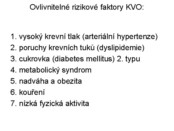 Ovlivnitelné rizikové faktory KVO: 1. vysoký krevní tlak (arteriální hypertenze) 2. poruchy krevních tuků