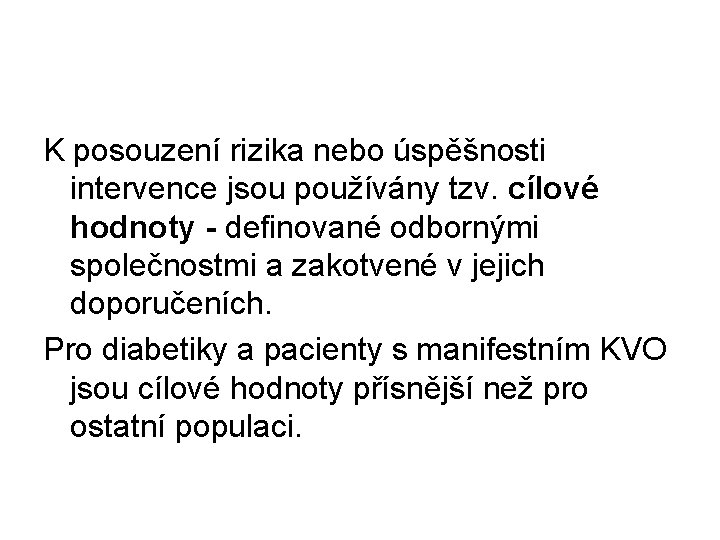 K posouzení rizika nebo úspěšnosti intervence jsou používány tzv. cílové hodnoty - definované odbornými