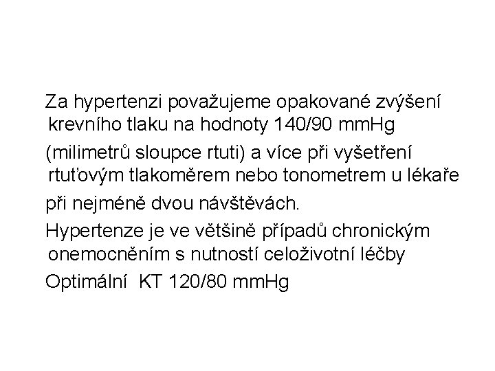  Za hypertenzi považujeme opakované zvýšení krevního tlaku na hodnoty 140/90 mm. Hg (milimetrů