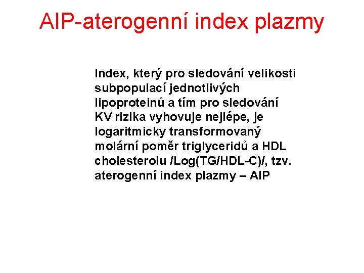 AIP-aterogenní index plazmy Index, který pro sledování velikosti subpopulací jednotlivých lipoproteinů a tím pro