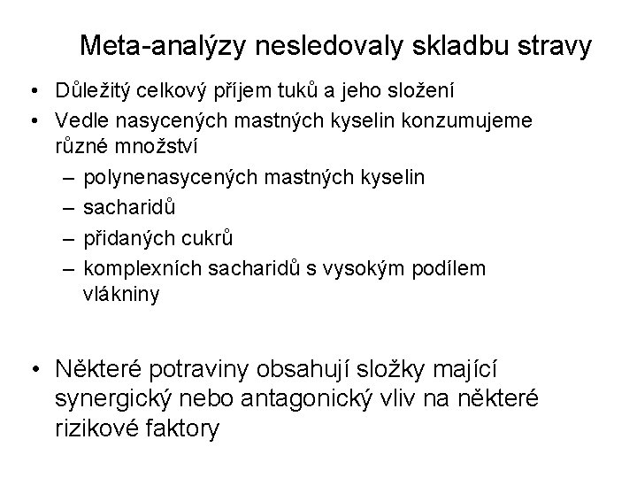 Meta-analýzy nesledovaly skladbu stravy • Důležitý celkový příjem tuků a jeho složení • Vedle