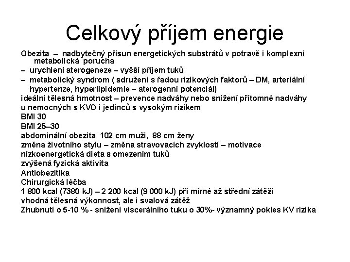 Celkový příjem energie Obezita – nadbytečný přísun energetických substrátů v potravě i komplexní metabolická