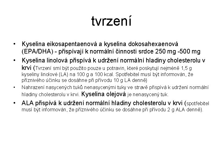 tvrzení • Kyselina eikosapentaenová a kyselina dokosahexaenová (EPA/DHA) - přispívají k normální činnosti srdce