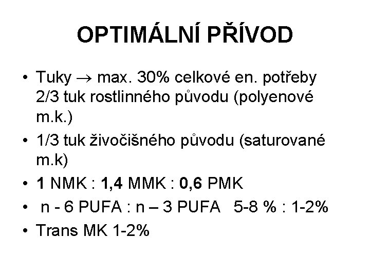 OPTIMÁLNÍ PŘÍVOD • Tuky max. 30% celkové en. potřeby 2/3 tuk rostlinného původu (polyenové