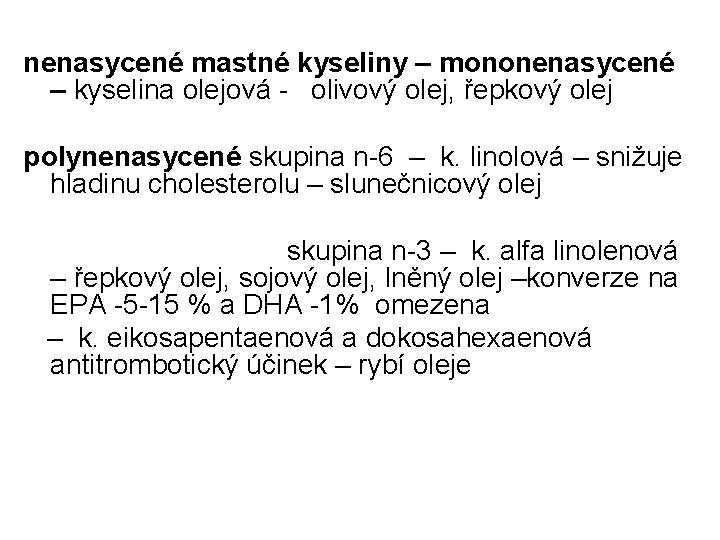 nenasycené mastné kyseliny – mononenasycené – kyselina olejová - olivový olej, řepkový olej polynenasycené