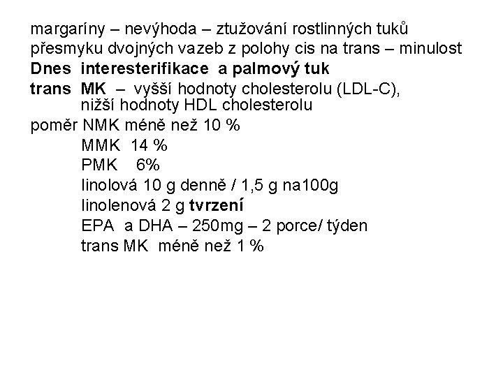 margaríny – nevýhoda – ztužování rostlinných tuků přesmyku dvojných vazeb z polohy cis na
