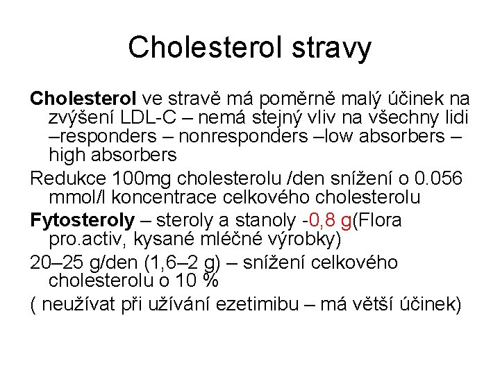 Cholesterol stravy Cholesterol ve stravě má poměrně malý účinek na zvýšení LDL-C – nemá