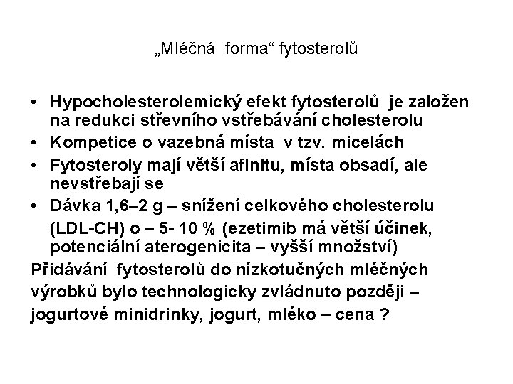 „Mléčná forma“ fytosterolů • Hypocholesterolemický efekt fytosterolů je založen na redukci střevního vstřebávání cholesterolu