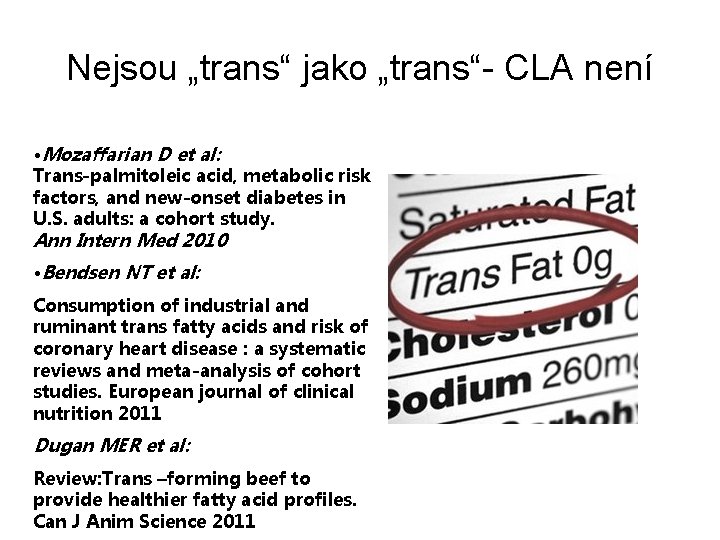 Nejsou „trans“ jako „trans“- CLA není • Mozaffarian D et al: Trans-palmitoleic acid, metabolic