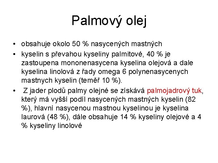 Palmový olej • obsahuje okolo 50 % nasycených mastných • kyselin s převahou kyseliny