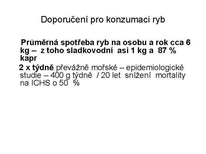 Doporučení pro konzumaci ryb Průměrná spotřeba ryb na osobu a rok cca 6 kg