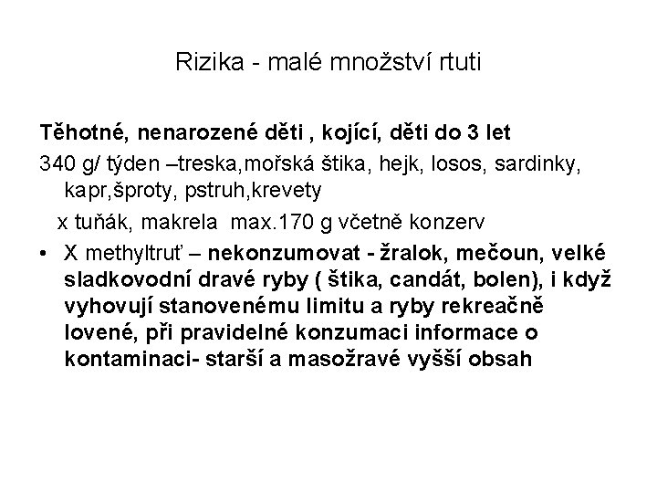 Rizika - malé množství rtuti Těhotné, nenarozené děti , kojící, děti do 3 let