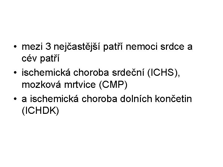  • mezi 3 nejčastější patří nemoci srdce a cév patří • ischemická choroba