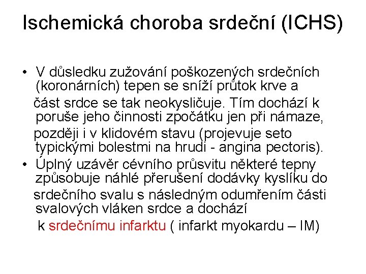 Ischemická choroba srdeční (ICHS) • V důsledku zužování poškozených srdečních (koronárních) tepen se sníží