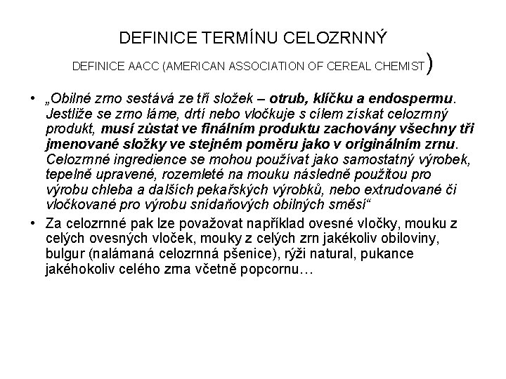 DEFINICE TERMÍNU CELOZRNNÝ DEFINICE AACC (AMERICAN ASSOCIATION OF CEREAL CHEMIST ) • „Obilné zrno