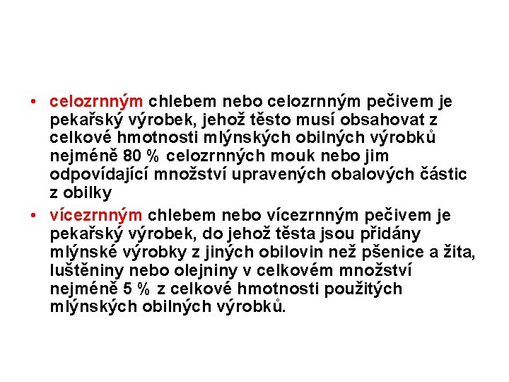  • celozrnným chlebem nebo celozrnným pečivem je pekařský výrobek, jehož těsto musí obsahovat