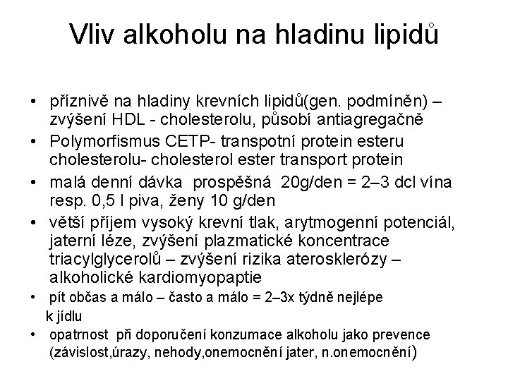 Vliv alkoholu na hladinu lipidů • příznivě na hladiny krevních lipidů(gen. podmíněn) – zvýšení