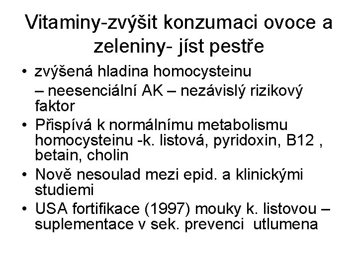 Vitaminy-zvýšit konzumaci ovoce a zeleniny- jíst pestře • zvýšená hladina homocysteinu – neesenciální AK